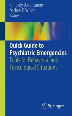 Quick Guide to Psychiatric Emergencies by Kimberly D. Nordstrom