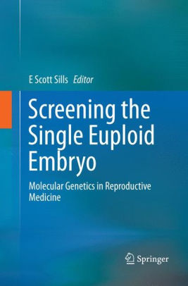 Screening the Single Euploid Embryo by E Scott Sills