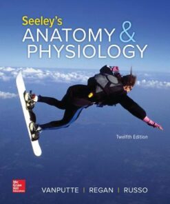 Seeley's Anatomy and Physiology 12th Edition by Cinnamon VanPutte