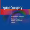 Spine Surgery - A Case Based Approach by Bernhard Meyer
