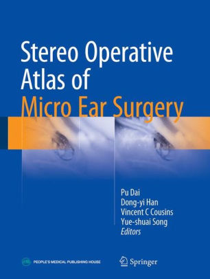 Stereo Operative Atlas of Micro Ear Surgery by Pu Dai