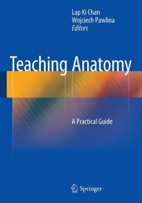 Teaching Anatomy - A Practical Guide by Lap Ki Chan