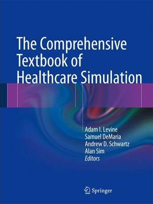 The Comprehensive Textbook of Healthcare Simulation By Adam I. Levine