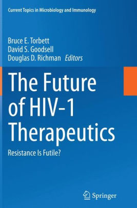 The Future of HIV 1 Therapeutics by Bruce E. Torbett