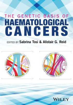 The Genetic Basis of Haematological Cancers by Sabrina Tosi