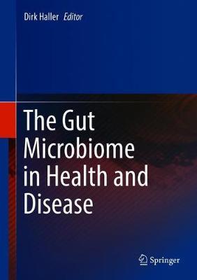 The Gut Microbiome in Health and Disease by Dirk Haller