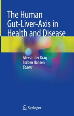 The Human Gut-Liver-Axis in Health and Disease by Aleksander Krag