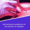 The Palgrave Handbook of the History of Surgery by Schlich