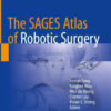 The SAGES Atlas of Robotic Surgery by Yuman Fong
