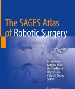The SAGES Atlas of Robotic Surgery by Yuman Fong