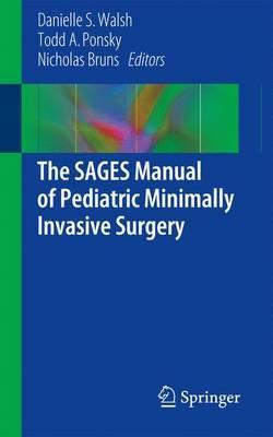 The SAGES Manual of Pediatric Minimally Invasive Surgery by Walsh