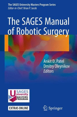 The SAGES Manual of Robotic Surgery by Ankit D. Patel
