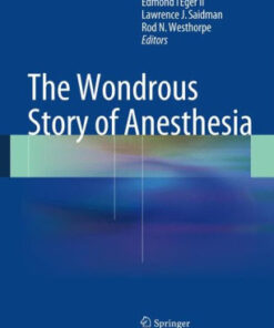 The Wondrous Story of Anesthesia by Edmond I Eger II