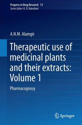 Therapeutic Use of Medicinal Plants and Their Extracts - Volume 1 Pharmacognosy By A.N.M. Alamgir