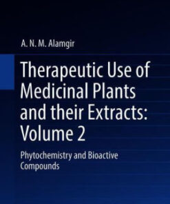 Therapeutic Use of Medicinal Plants and their Extracts Volume 2 Phytochemistry and Bioactive Compounds By A.N.M. Alamgir