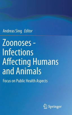 Zoonoses Infections Affecting Humans and Animals by Andreas Sing