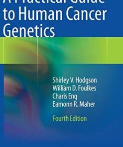 A Practical Guide to Human Cancer Genetics 4th Edition by Shirley V. Hodgson